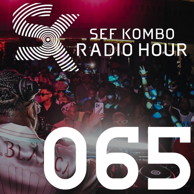 SKRH #065 – Sef Kombo Radio Hour